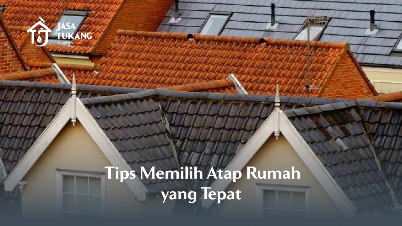 Tips Memilih Atap Rumah yang Tepat