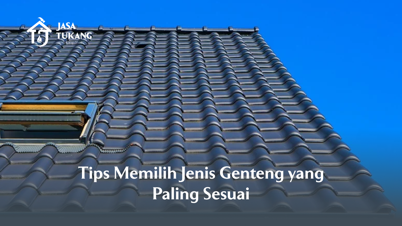 Tips Memilih Jenis Genteng yang Paling Sesuai