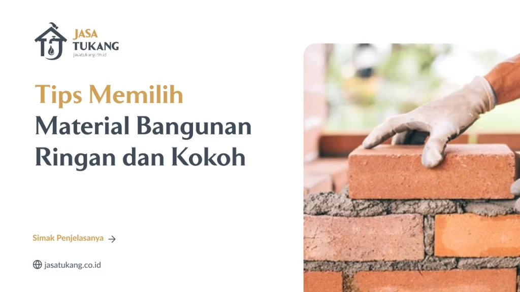 Tips Memilih Material Bangunan Ringan dan Kokoh