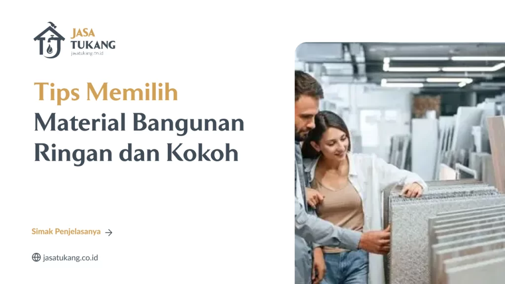 Tips Memilih Material Bangunan Ringan dan Kokoh