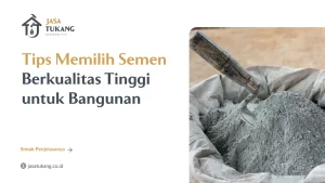 Tips Memilih Semen Berkualitas Tinggi untuk Bangunan