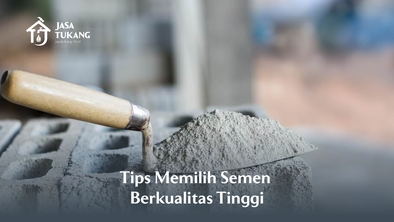 Tips Memilih Semen Berkualitas Tinggi