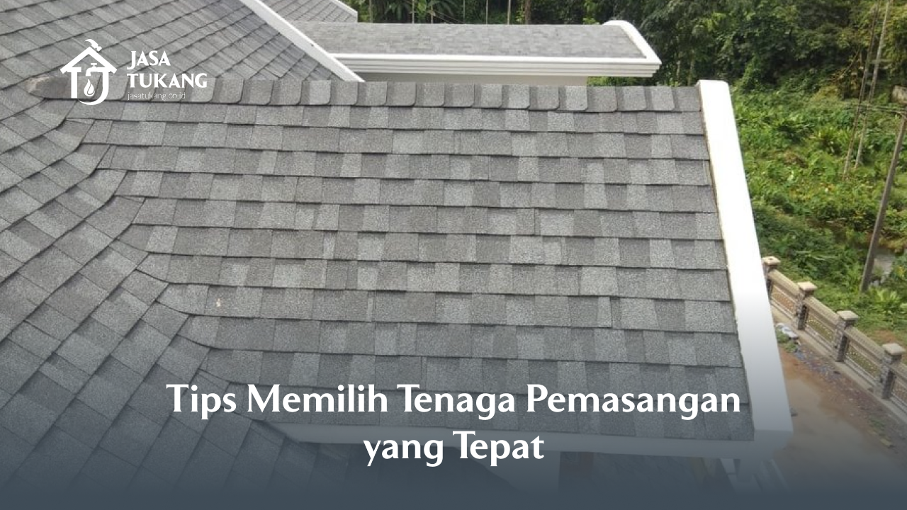 Tips Memilih Tenaga Pemasangan yang Tepat