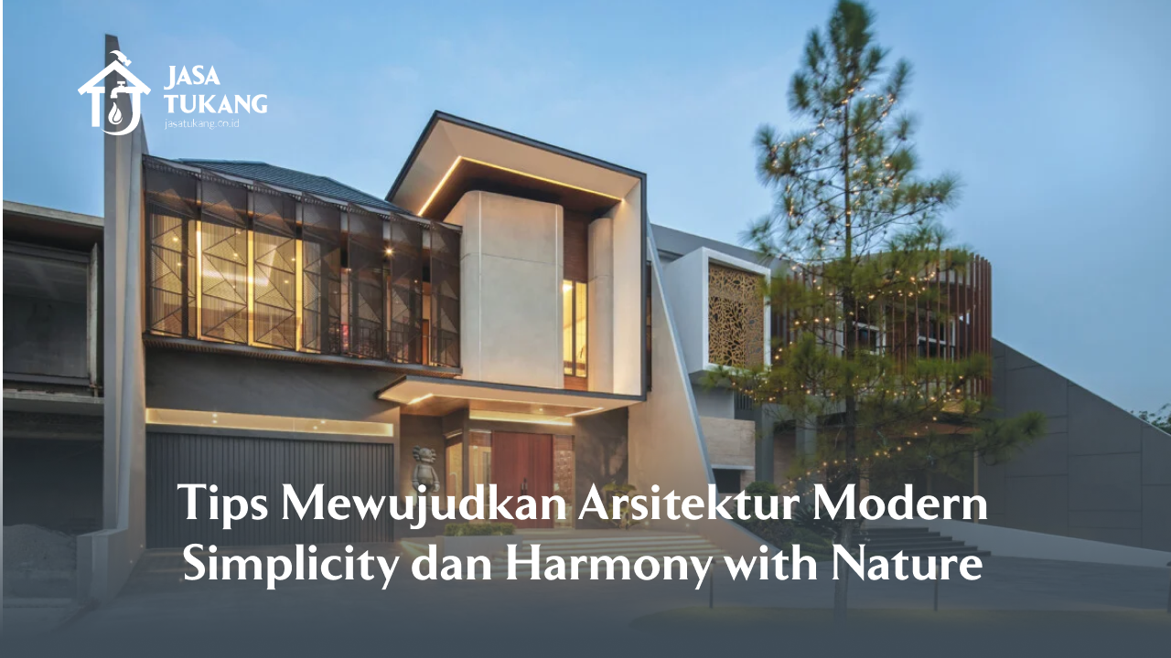 Tips Mewujudkan Arsitektur Modern Simplicity dan Harmony Nature