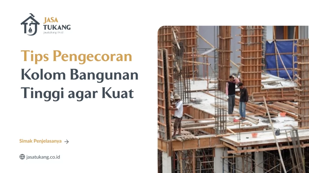 Tips Pengecoran Kolom Bangunan Tinggi agar Kuat