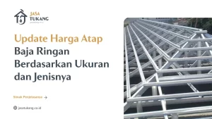 Update Harga Atap Baja Ringan Berdasarkan Ukuran dan Jenisnya