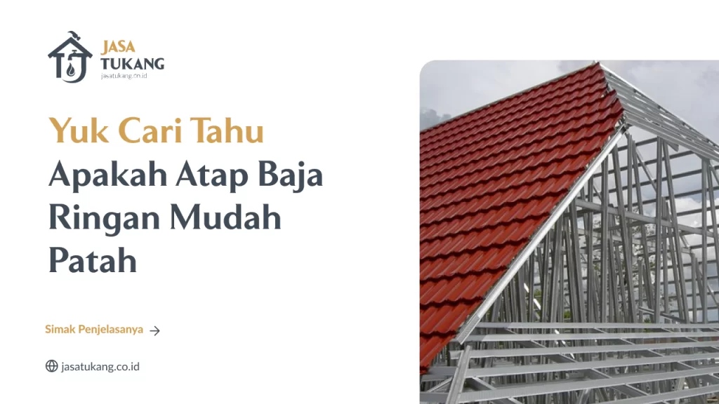 Yuk Cari Tahu Apakah Atap Baja Ringan Mudah Patah