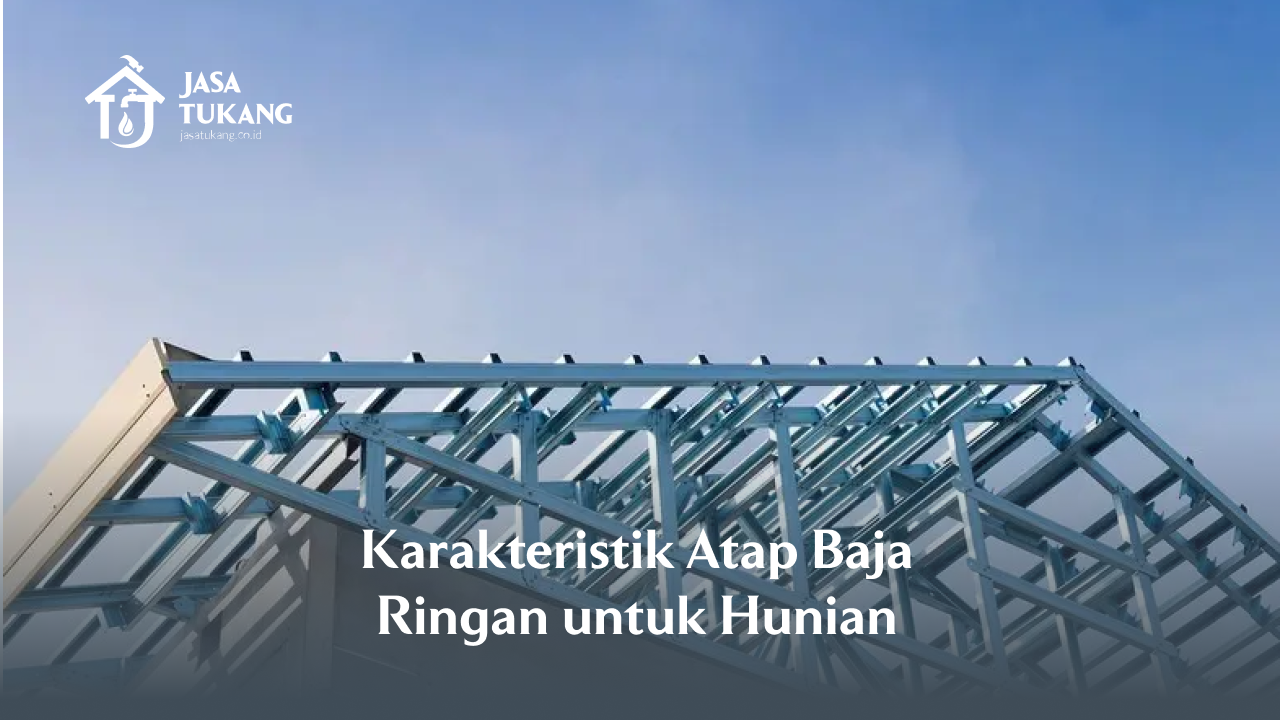Karakteristik Atap Baja Ringan untuk Hunian
