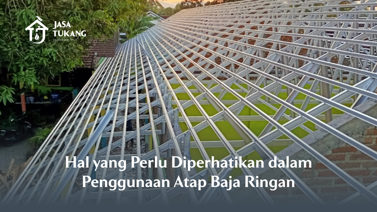 Hal yang Perlu Diperhatikan dalam Penggunaan Atap Baja Ringan
