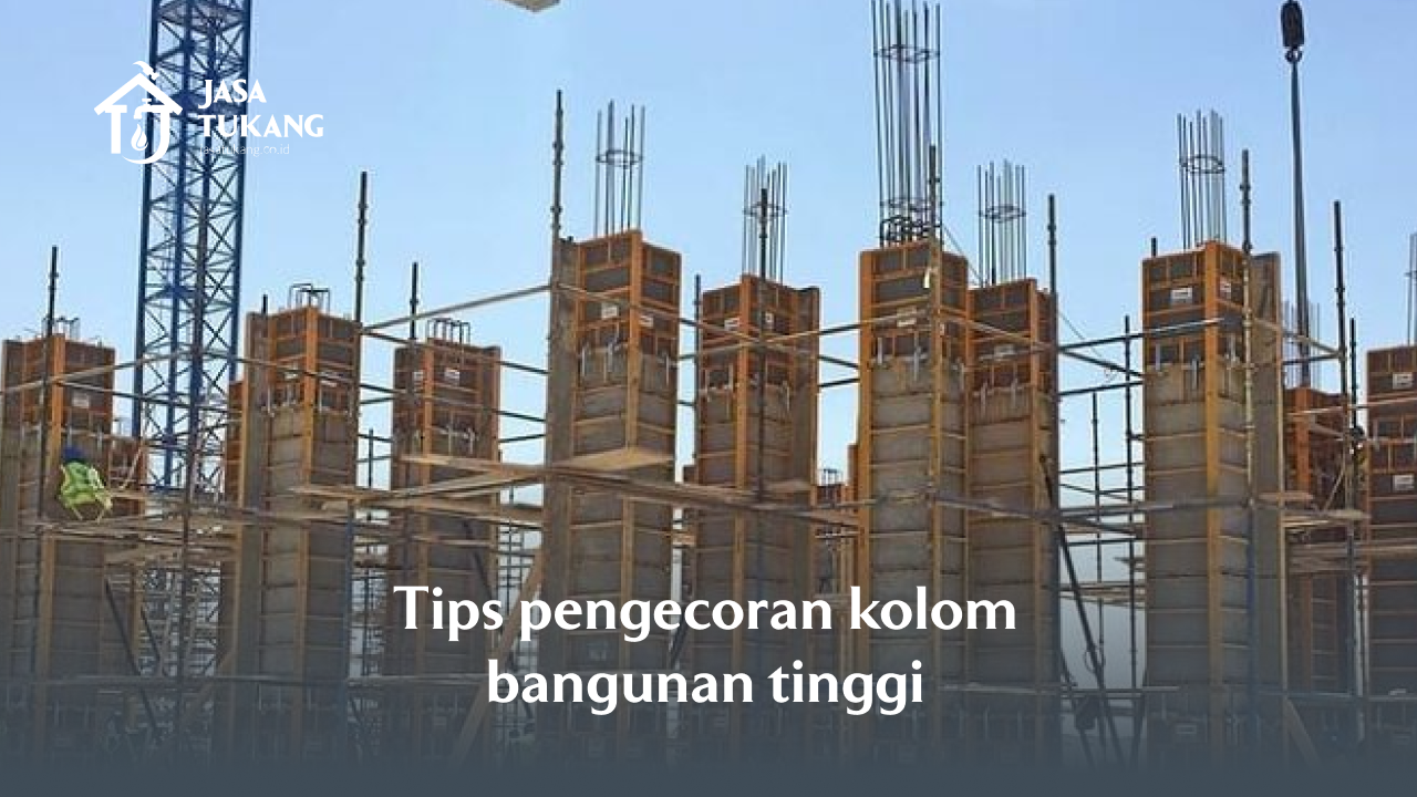 tips pengecoran kolom bangunan tinggi