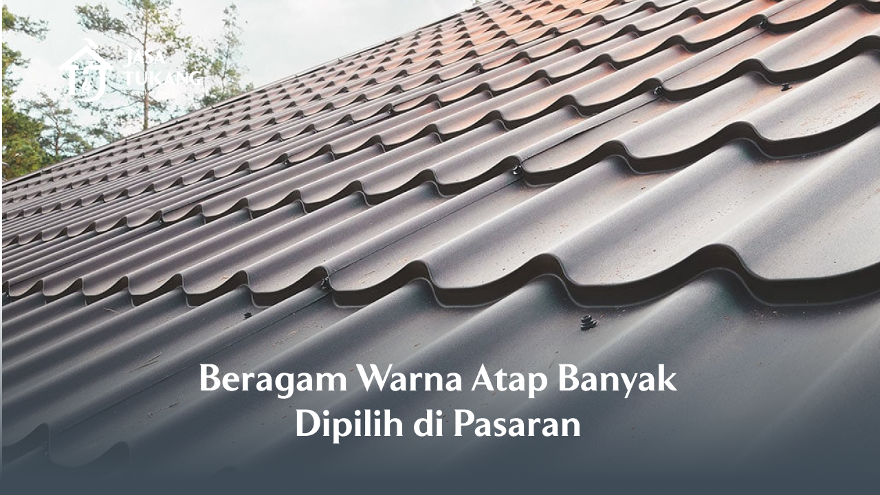 1. Beragam Warna Atap Banyak Dipilih di Pasaran