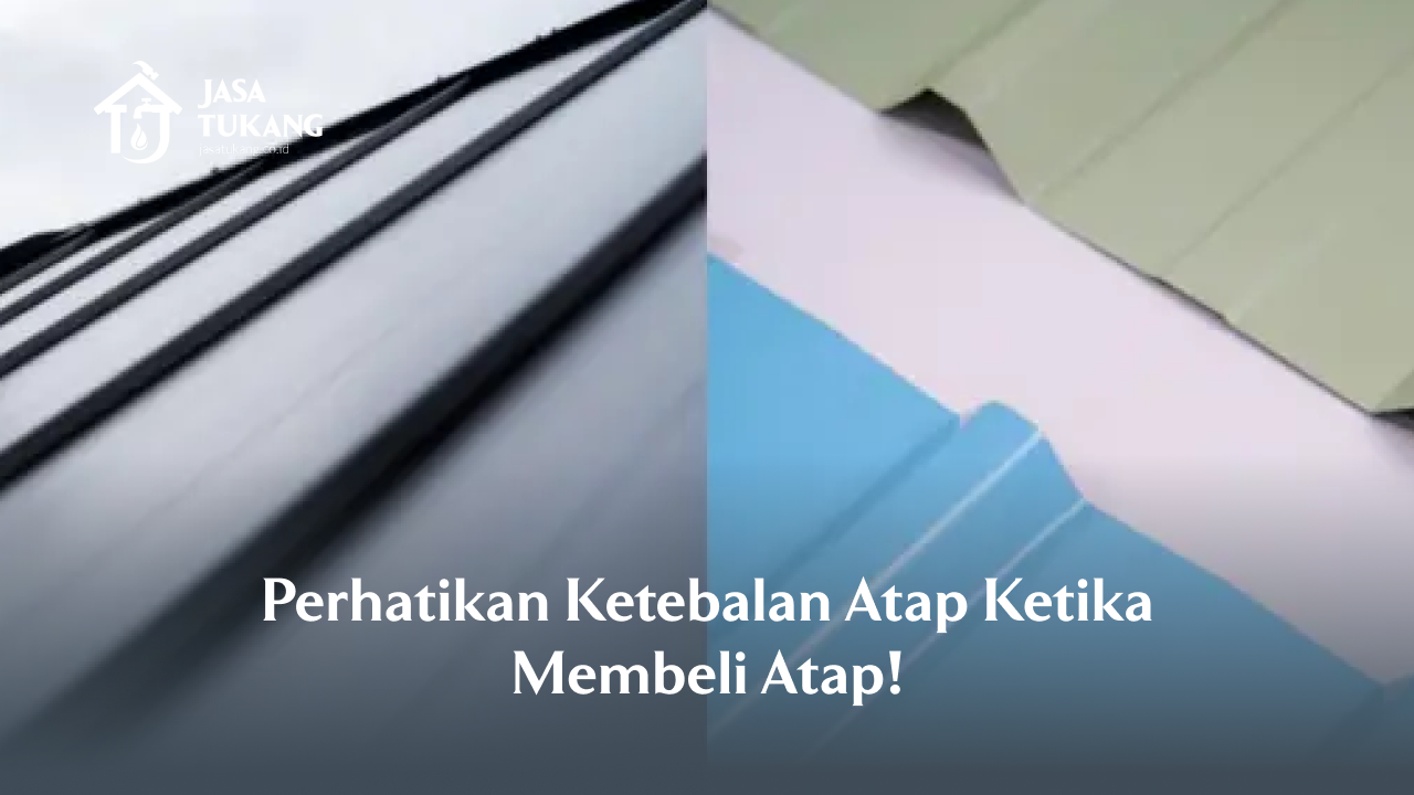 2. Perhatikan Ketebalan Atap Ketika Membeli Atap!