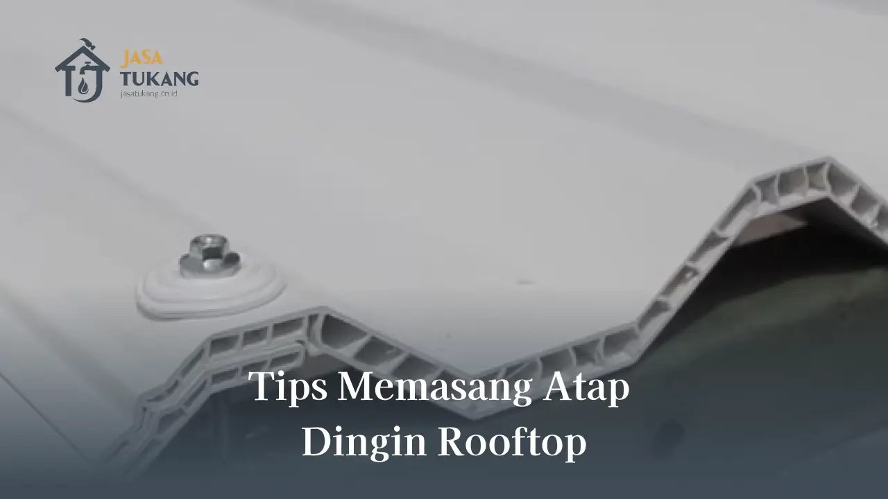 2. Tips Memasang Atap Dingin Rooftop