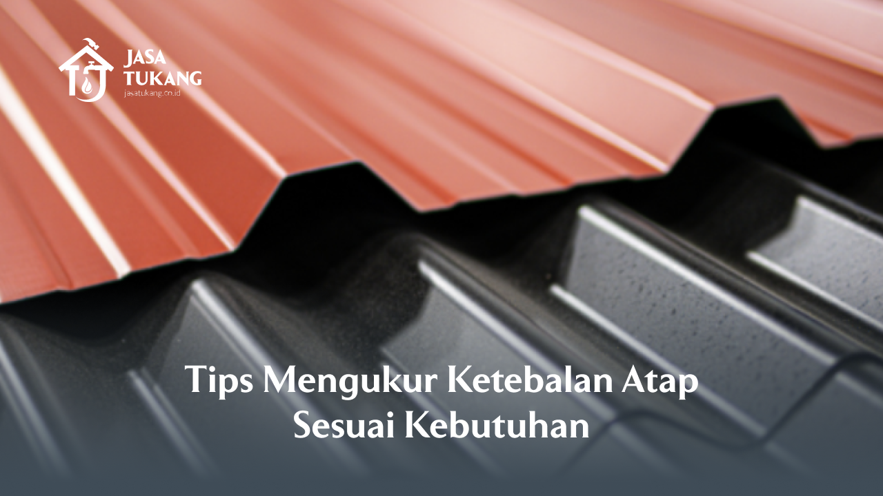 3. Tips Mengukur Ketebalan Atap Sesuai Kebutuhan