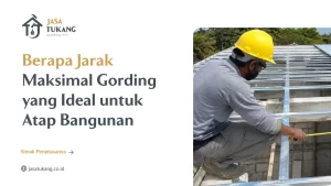 Berapa Jarak Maksimal Gording yang Ideal untuk Atap Bangunan