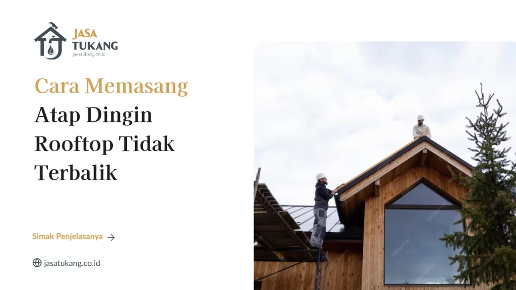 Cara Memasang Atap Dingin Rooftop Tidak Terbalik