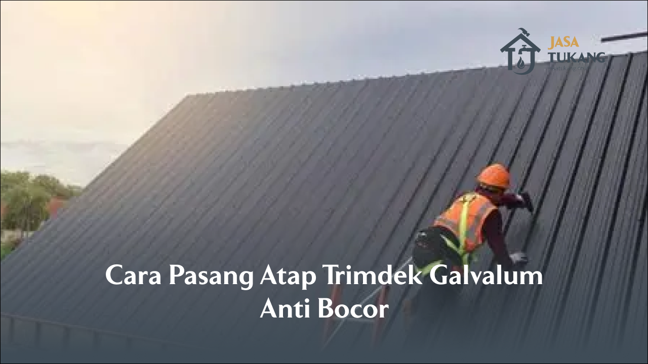 Cara Pasang Atap Trimdek Galvalum Anti Bocor