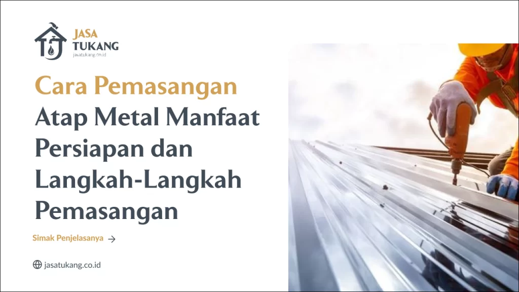 Cara Pemasangan Atap Metal Manfaat Persiapan dan Langkah-Langkah Pemasangan