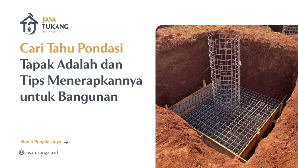 Cari Tahu Pondasi Tapak Adalah dan Tips Menerapkannya untuk Bangunan