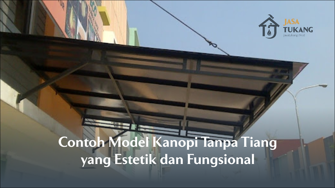 Contoh Model Kanopi Tanpa Tiang yang Estetik dan Fungsional