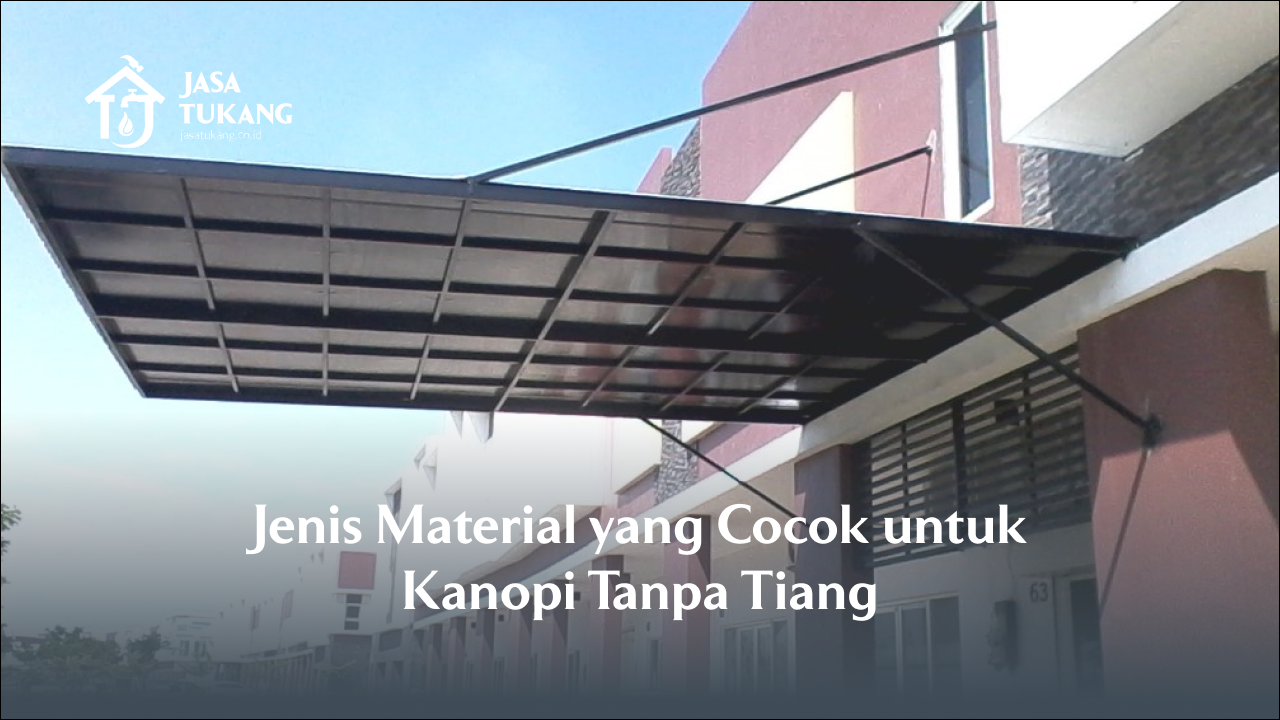 Jenis Material yang Cocok untuk Kanopi Tanpa Tiang