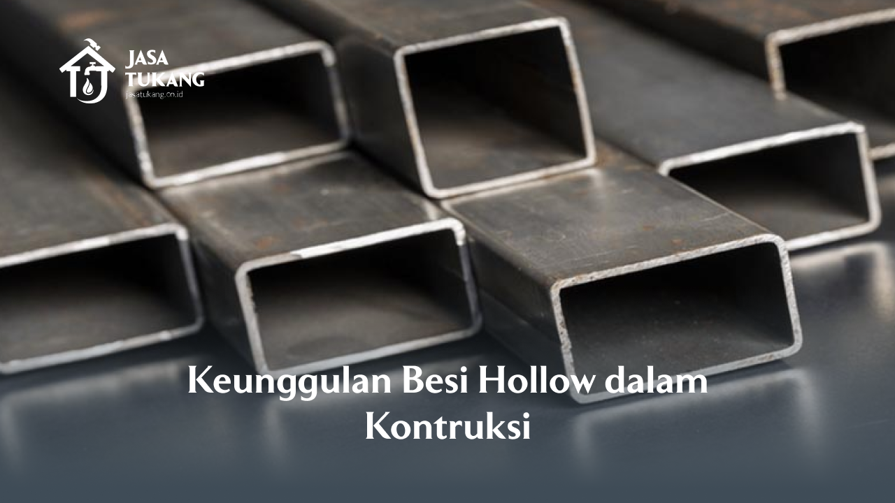 Keunggulan Besi Hollow dalam Kontruksi