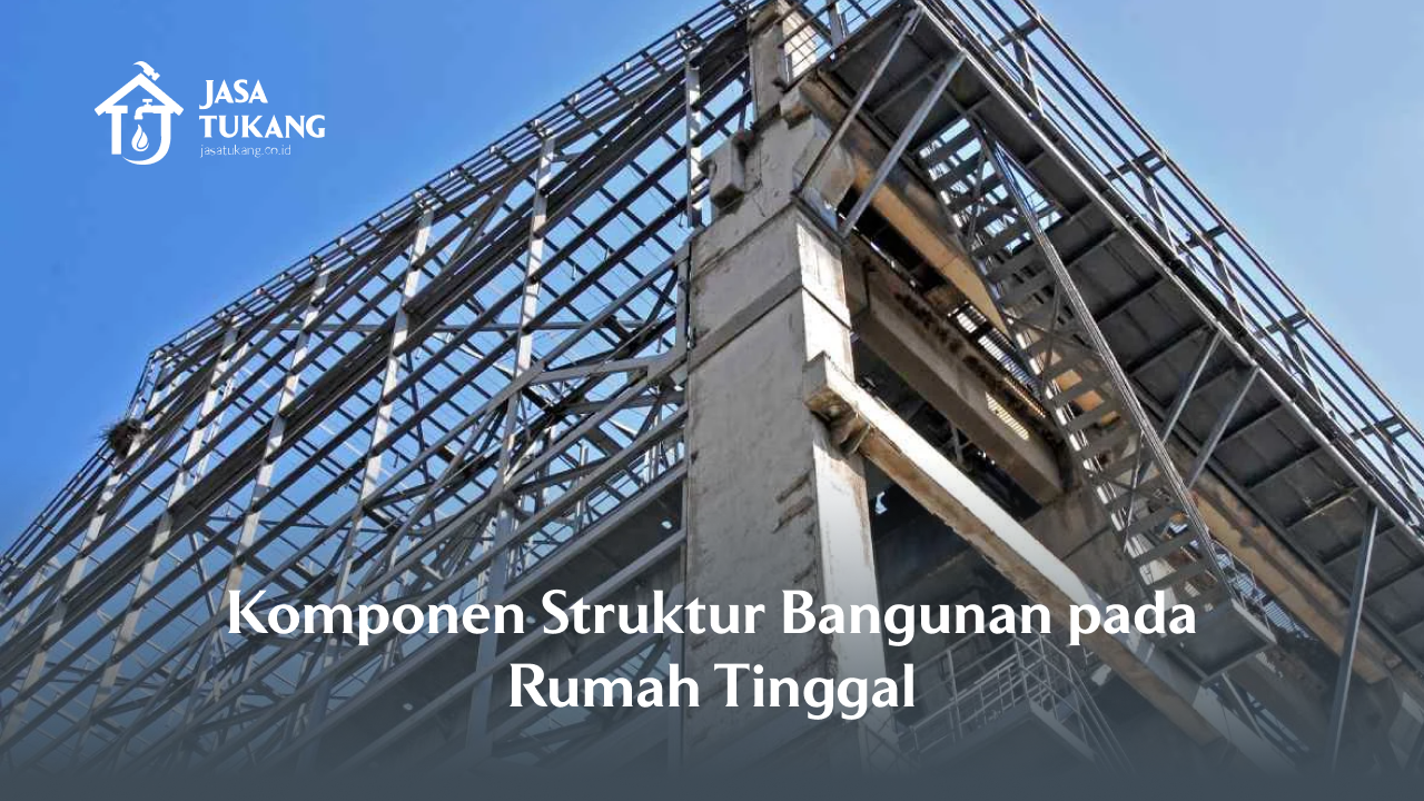 Komponen Struktur Bangunan pada Rumah Tinggal