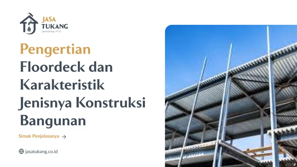 Pengertian Floordeck dan Karakteristik Jenisnya Konstruksi Bangunan