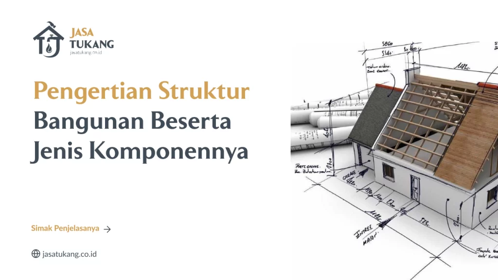 Pengertian Struktur Bangunan Beserta Jenis Komponennya