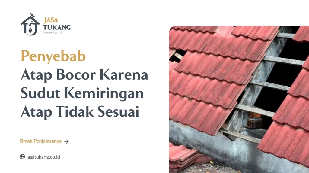Penyebab Atap Bocor Karena Sudut Kemiringan Atap Tidak Sesuai
