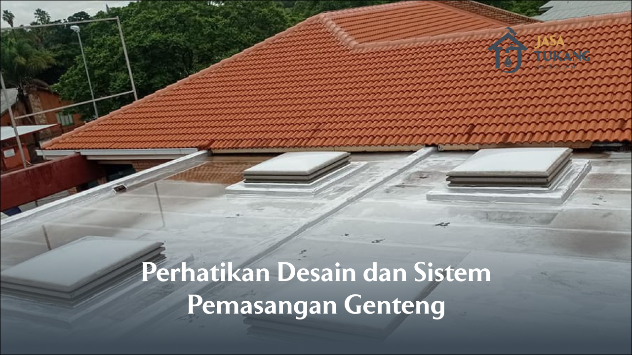 Perhatikan Desain dan Sistem Pemasangan Genteng