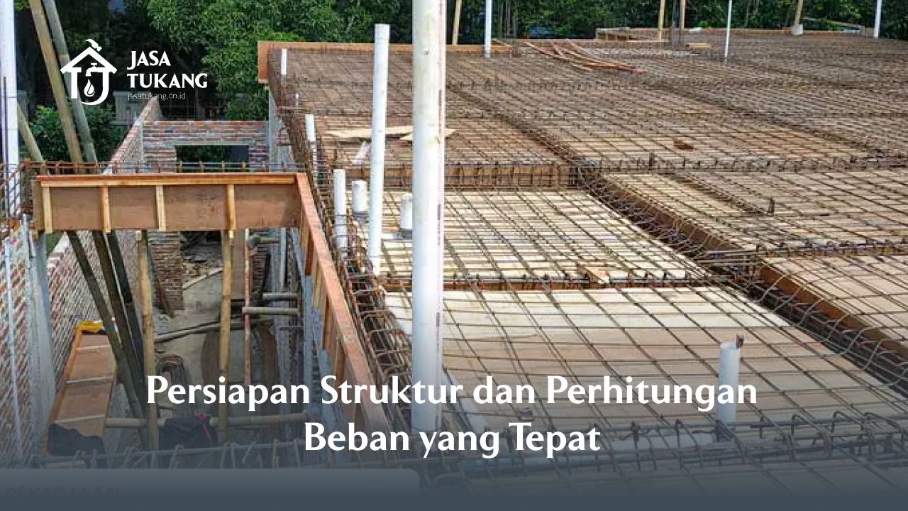 Persiapan Struktur dan Perhitungan Beban yang Tepat