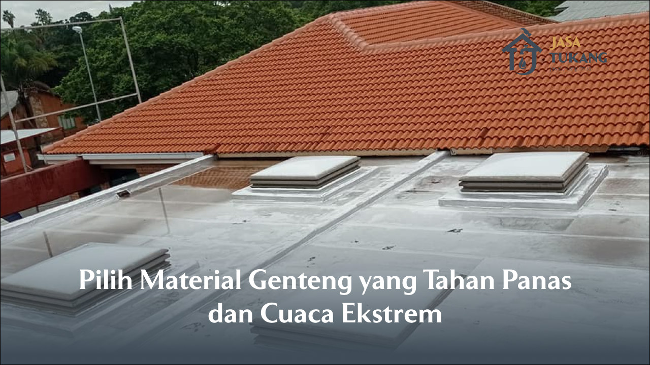 Pilih Material Genteng yang Tahan Panas dan Cuaca Ekstrem