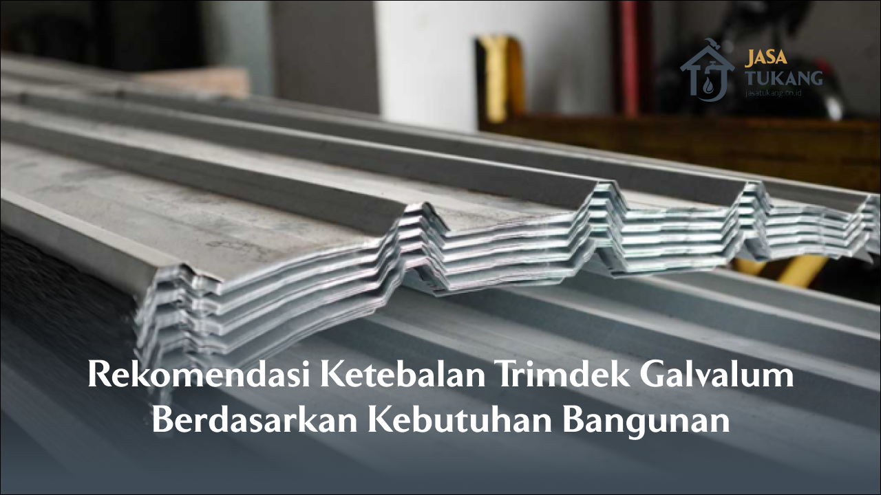 Rekomendasi Ketebalan Trimdek Galvalum Berdasarkan Kebutuhan Bangunan