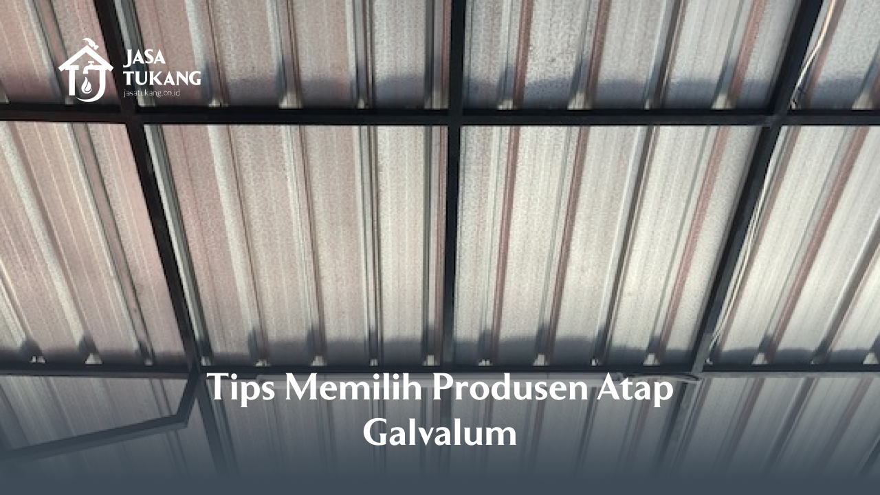 Tips Memilih Produsen Atap Galvalum
