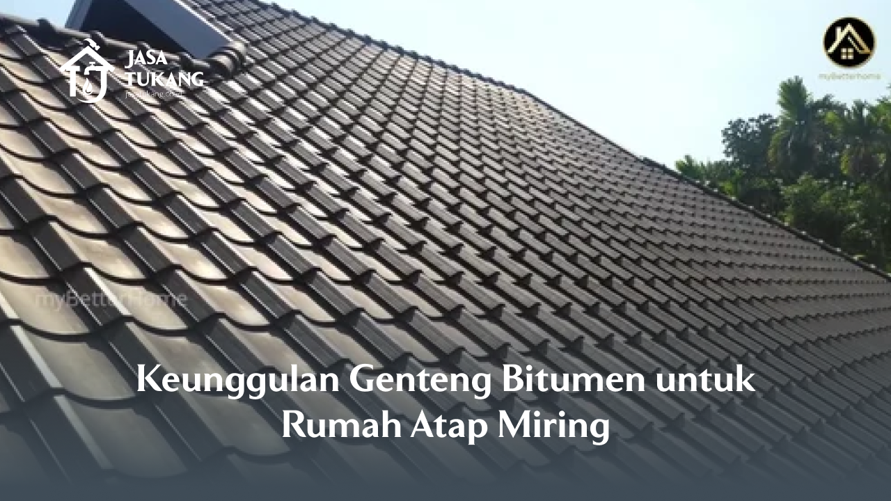 Keunggulan Genteng Bitumen untuk Rumah Atap Miring