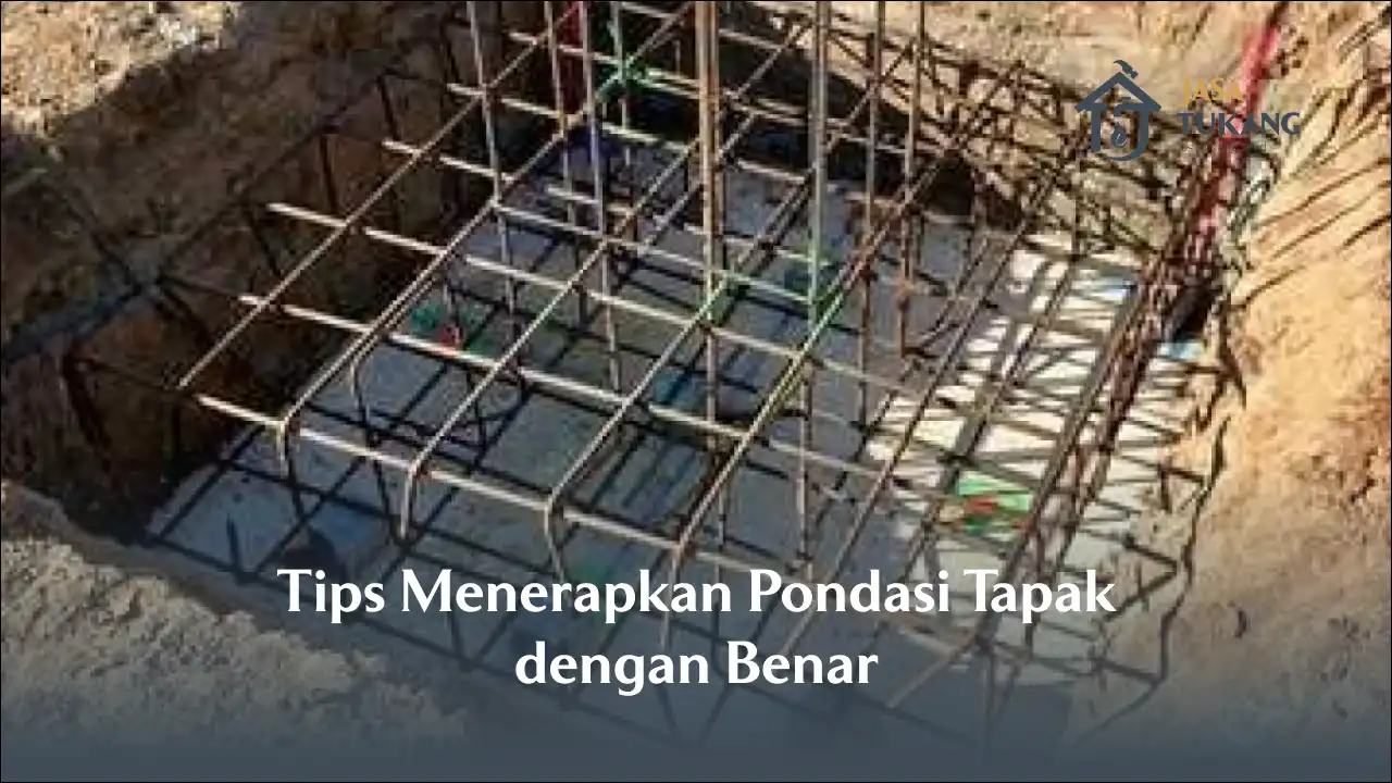Tips Menerapkan Pondasi Tapak dengan Benar