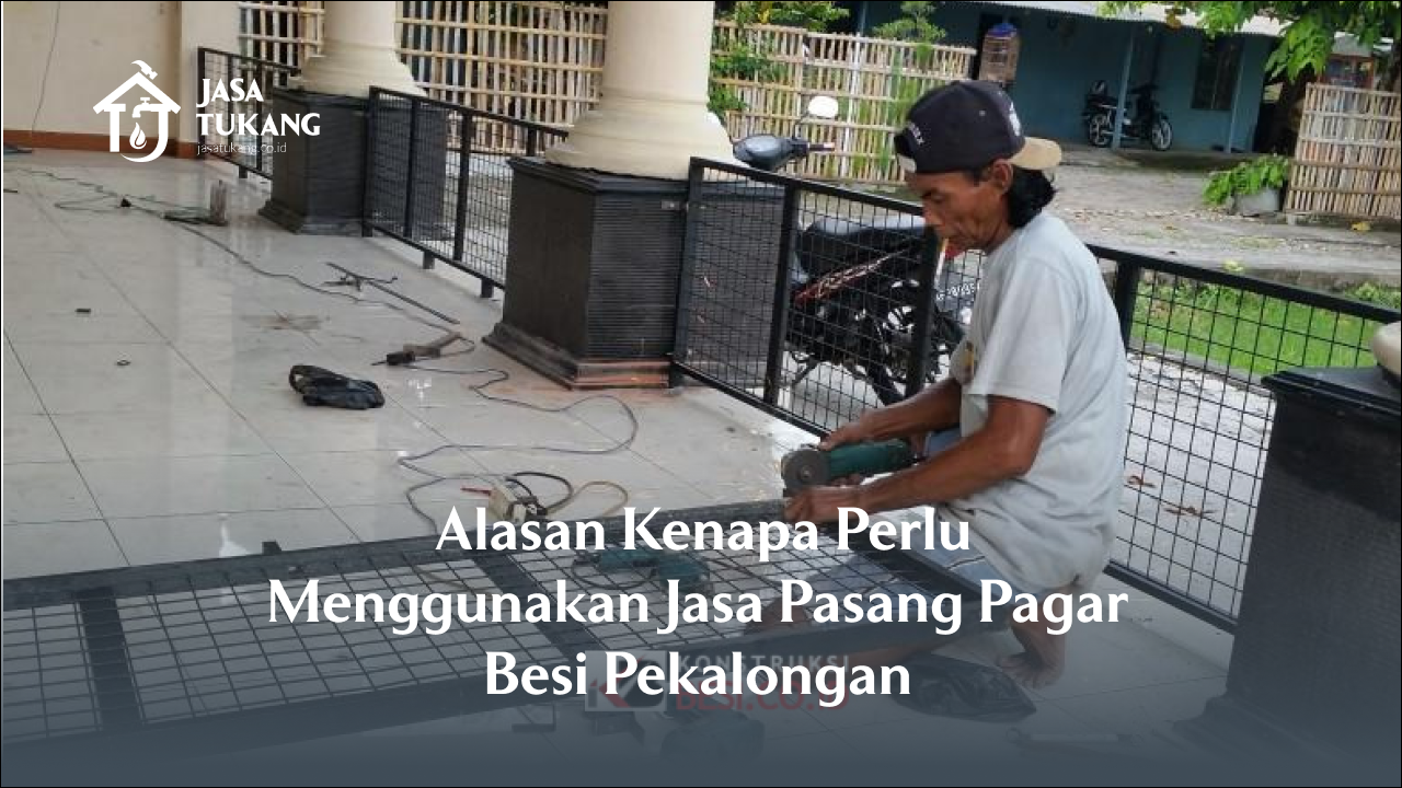 1. Alasan Kenapa Perlu Menggunakan Jasa Pasang Pagar Besi Pekalongan