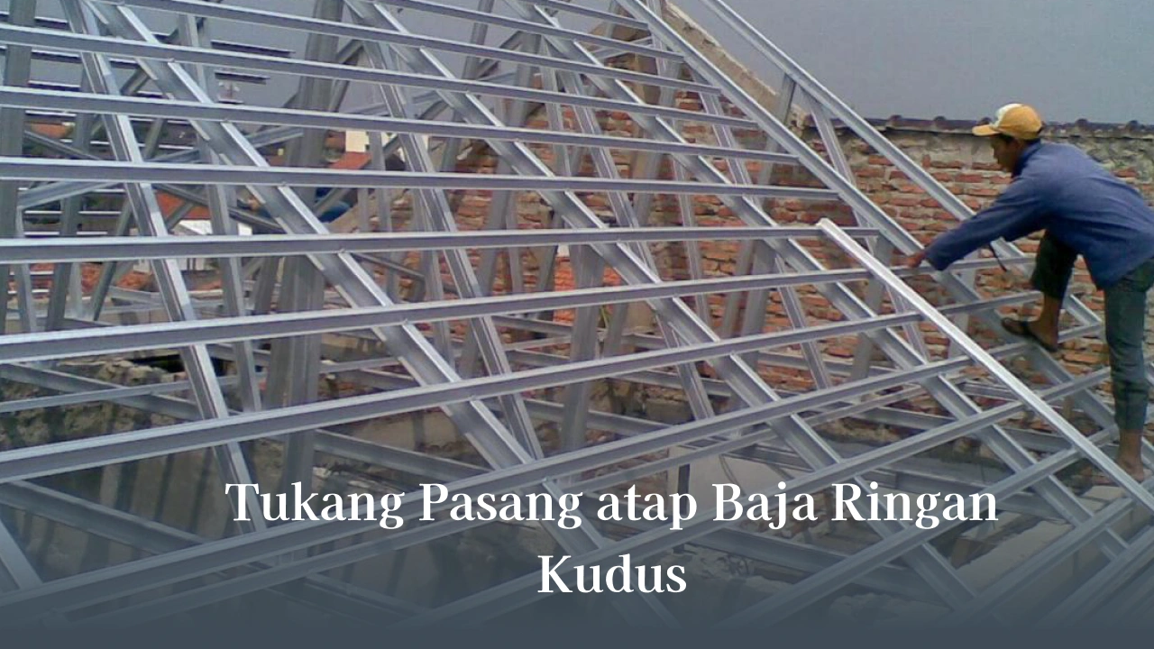 1. tukang pasang atap baja ringan kudus