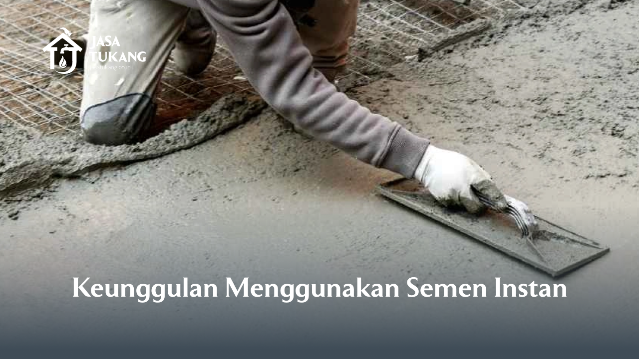2. keunggulan menggunakan semen instan