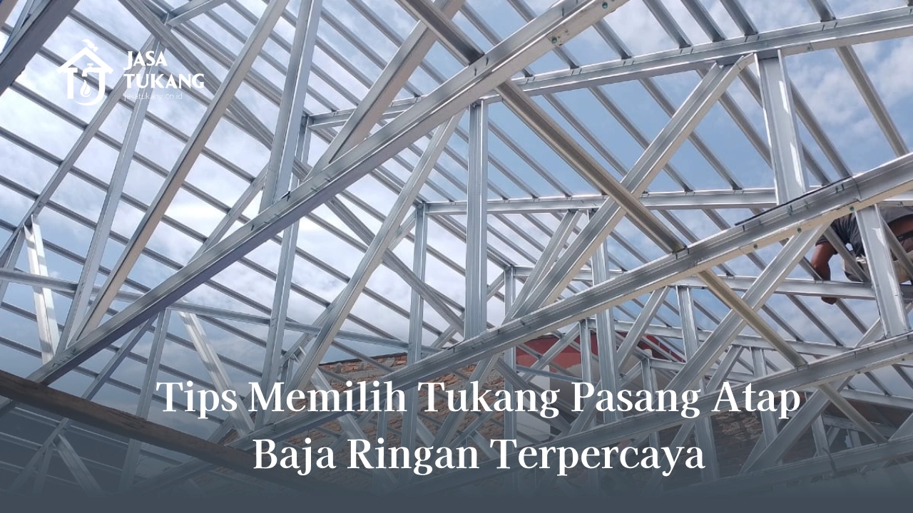 3. Tips Memilih Tukang Pasang Atap Baja Ringan Terpercaya