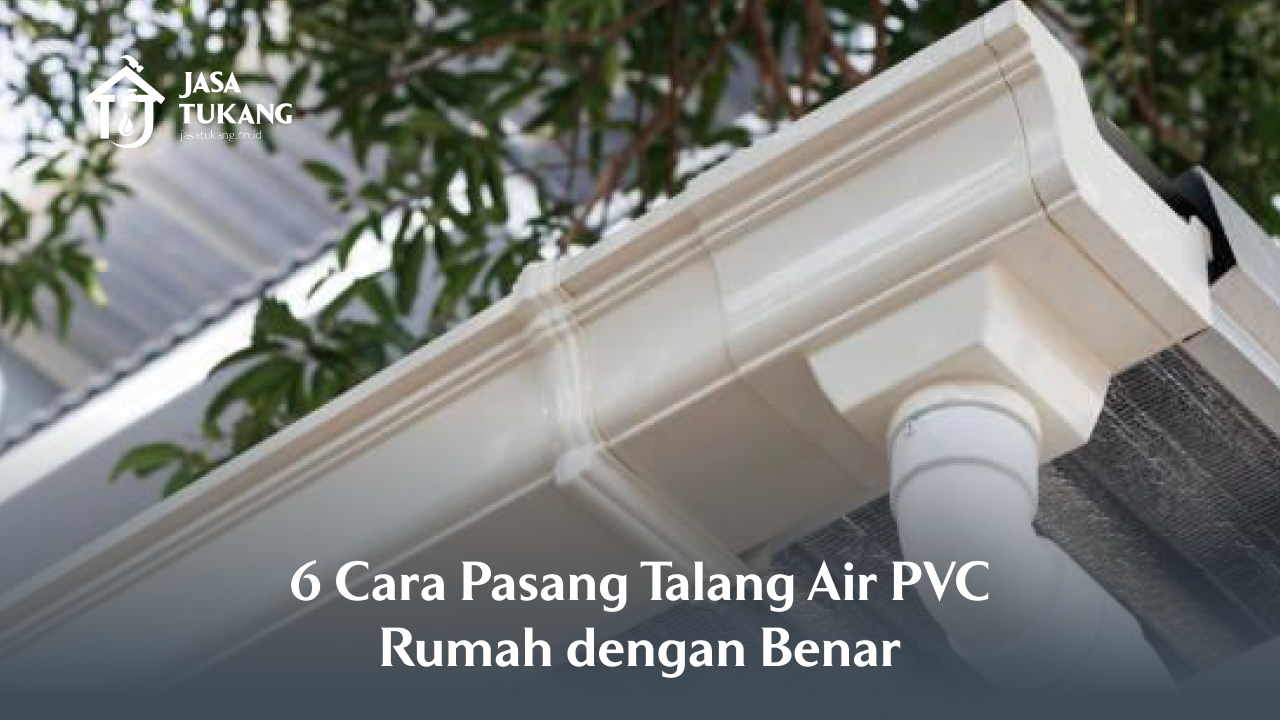 6 Cara Pasang Talang Air PVC Rumah dengan Benar