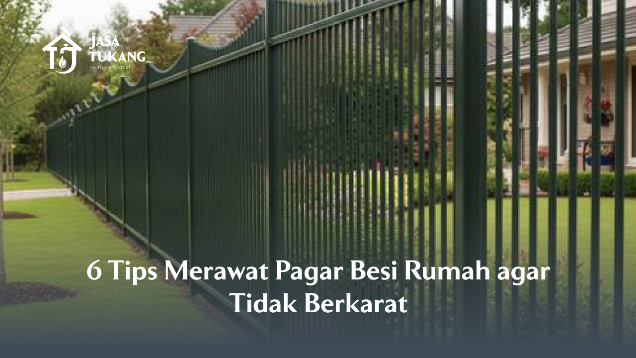 6 Tips Merawat Pagar Besi Rumah agar Tidak Berkarat