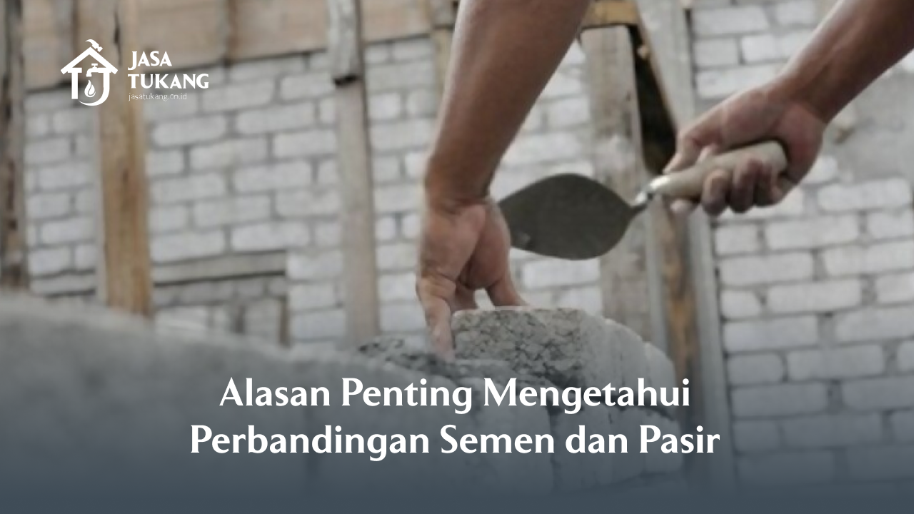 Alasan Penting Mengetahui Perbandingan Semen dan Pasir