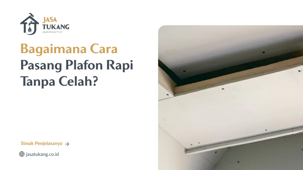 Bagaimana Cara Pasang Plafon Rapi Tanpa Celah