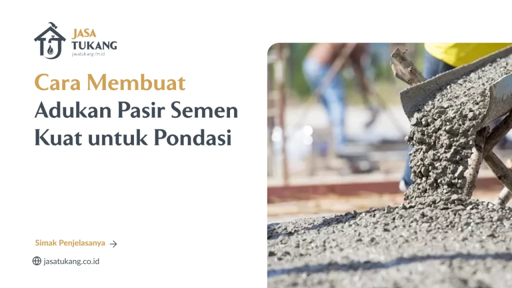 Cara Membuat Adukan Pasir Semen Kuat untuk Pondasi
