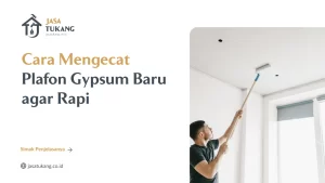 Cara Mengecat Plafon Gypsum Baru agar Rapi
