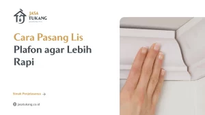 Cara Pasang Lis Plafon agar Lebih Rapi