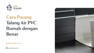 Cara Pasang Talang Air PVC Rumah dengan Benar