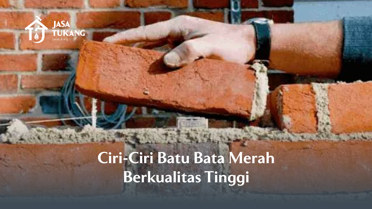 Ciri-Ciri Batu Bata Merah Berkualitas Tinggi
